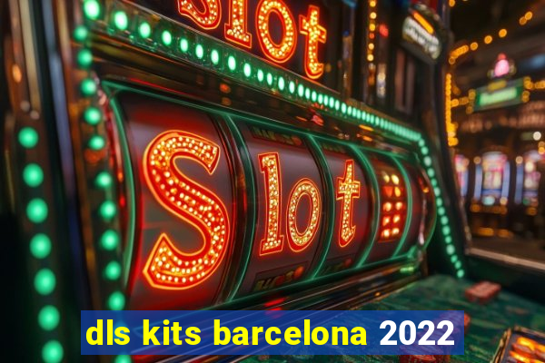 dls kits barcelona 2022